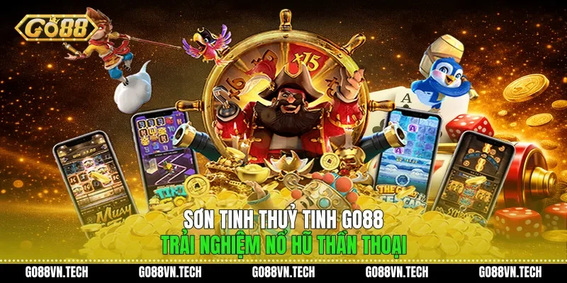Sơn Tinh Thuỷ Tinh Go88 Trải Nghiệm Nổ Hũ Thần Thoại